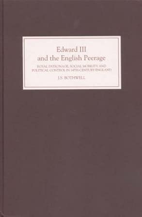 Edward III and the English Peerage – Royal Patronage, Social Mobility and Political Control in Fourteenth–Century England book cover