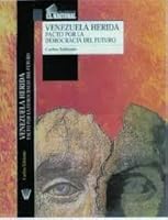 Venezuela Herida: Pacto Por La Democracia Del Futuro 9803880578 Book Cover
