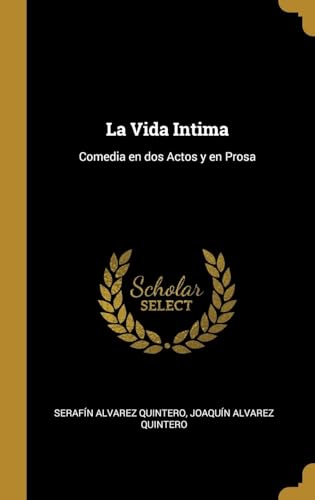 La Vida Intima: Comedia en dos Actos y en Prosa (Spanish Edition)
