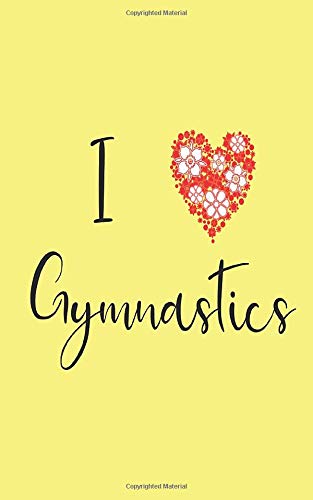 I Love Gymnastics: Gymnastics journal - Cute Blank Lined Gymnastics Gifts For Girls and Gymnast (100 pages, 5Ã—8 size)