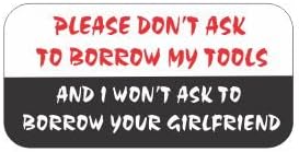 (3) Please Don't Ask to Borrow My Tools and I Won't Ask to Borrow Your Girlfriend Funny Hard Hat/Helmet Stickers