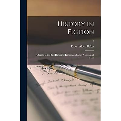 History in Fiction; a Guide to the Best Historical Romances, Sagas, Novels, and Tales; 2