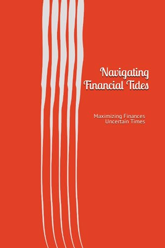 Navigating Financial Tides: Maximizing Finances in Uncertain Times