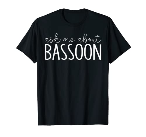 Ask Me About Bassoon - Funny Music Bassoonist Bassoon Player T-Shirt