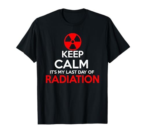 Keep Calm Its My Last Day Of Radiation Treatment Gift T-Shirt