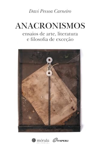 Anacronismos: ensaios de arte, literatura e filosofia de exceção