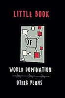Little Book of World Domination and Other Plans : Funny Office Notebook/Journal for Women/Men/Boss/Coworkers/Colleagues/Students 1652220038 Book Cover