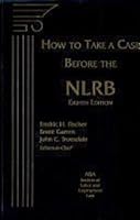 How to Take a Case Before the Nlrb 1570185964 Book Cover