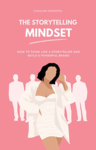 The Storytelling Mindset: How to Think Like a Storyteller and Build a Powerful Brand (She’s Got Influence: The Complete Guide to Building Your Brand Book 1) (English Edition)