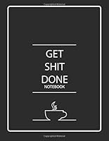 Get Shit Done Notebook: Cream Paper Notebook, Ruled Notebook Large, Classic Ruled Notebook, Lined Notebook 8.5 x 11, Lined Journal 8.5 x 11, Large Size 1726406466 Book Cover