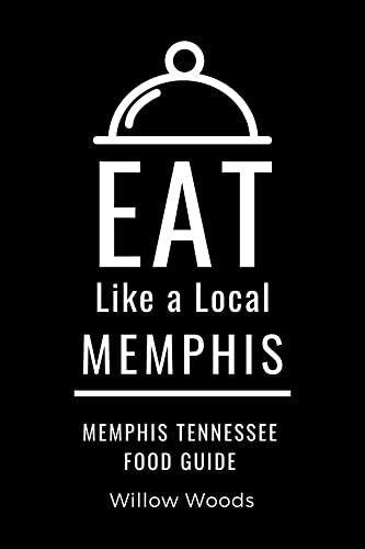 Eat Like a Local- Memphis : Memphis Tennessee Food Guide (Eat Like a Local- Tennessee Book 4)