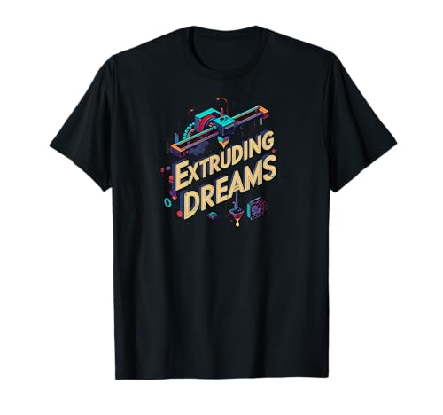 Extruding Dreams 3D Printer Maker Hobbyist Tシャツ