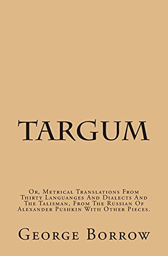 Targum: Or, Metrical Translations From Thirty Languages And Dialects And The Talisman, From The Russian Of Alexander Pushkin With Other Pieces.