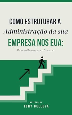 Como Estruturar a Administração da sua Empresa nos EUA: Passo a Passo para o Sucesso