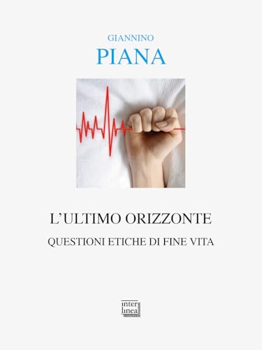 L'ultimo orizzonte. Questioni etiche di fine vit