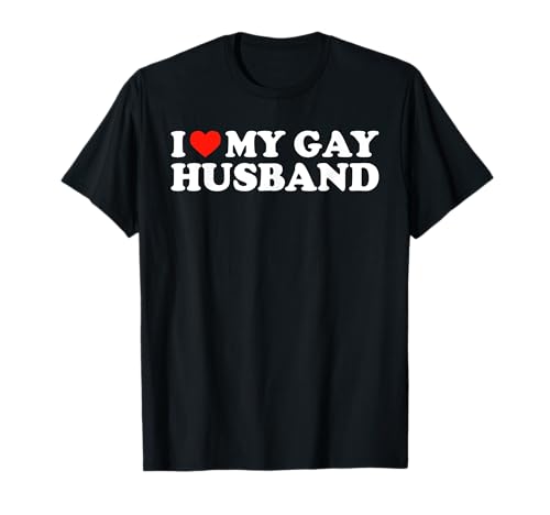 I Love My Gay Husband Funny Sarcastic LGBTQ Pride Humor Pun T-Shirt