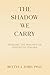 The Shadow We Carry: Healing the Wounds of Inherited Trauma