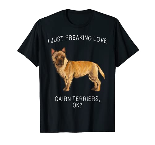 I Just Freaking Love Cairn Terriers Ok? Dog T-Shirt, Black
