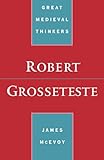 Robert Grosseteste (Great Medieval Thinkers)
