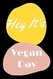  Hey IT\'s Vegan Day:Funny vegan Journal.Amazing Notebook With Enough Space For Writing.Perfect Gifts For vegan Lovers ... Gift,120 Pages,6x9,Soft Cover,Matte Fini