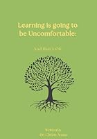 Learning is Going to be Uncomfortable: And that's OK 1957400064 Book Cover