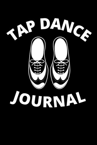 Tap Dance Journal: Tap Dancing Notebook (6 x 9) Blank Lined (120 Pages) Recital Items Appreciation Gifts for a Dancer Teacher or Tapping Coach