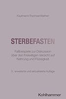 Sterbefasten: Fallbeispiele Zur Diskussion Uber Den Freiwilligen Verzicht Auf Nahrung Und Flussigkeit (German Edition) 3170459066 Book Cover