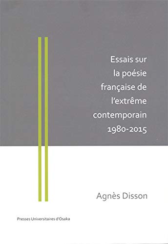 Essais sur la poésie française de lextrême contemporain 1980-2015 (French Edition)
