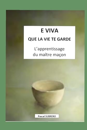 livre E VIVA. QUE LA VIE TE GARDE. Apprentissage du maître maçon