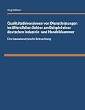 Qualitätsdimensionen von Dienstleistungen im öffentlichen Sektor am Beispiel einer deutschen Industrie- und Handelskammer: Eine kausalanalytische Betrachtung
