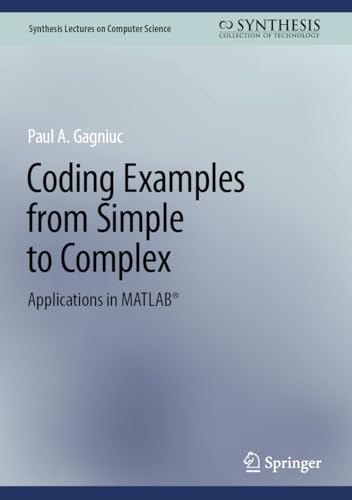 Coding Examples from Simple to Complex: Applications in MATLAB® (Synthesis Lectures on Computer Science) view 2