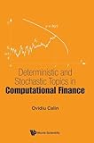 DETERMINISTIC AND STOCHASTIC TOPICS IN COMPUTATIONAL FINANCE