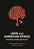 Love and Christian Ethics: Tradition, Theory, and Society (Moral Traditions)