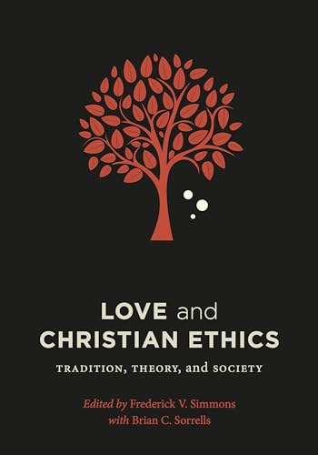Love and Christian Ethics: Tradition, Theory, and Society (Moral Traditions)