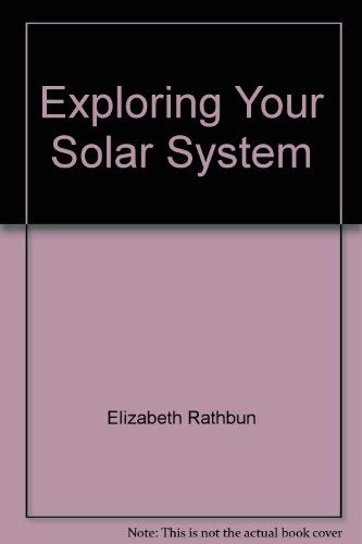 Elizabeth Rathbun Exploring Your Solar System: Elizabeth Rathbun: 9780870447082: Amazon ...