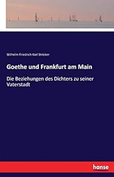 Paperback Goethe und Frankfurt am Main: Die Beziehungen des Dichters zu seiner Vaterstadt [German] Book