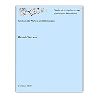 Schöne alte Waffen und Rüstungen: Über hundert Abbildungen der schönsten Stücke (Reihe "Schöne alte-- ") 3811201875 Book Cover