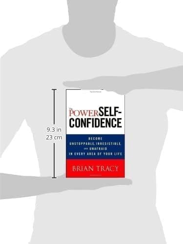 The Power of Self-Confidence: Become Unstoppable, Irresistible, and Unafraid in Every Area of Your L