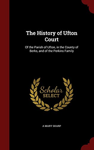 The History of Ufton Court: Of the Parish of Uf... 1297563344 Book Cover