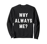 Why Always Me ?