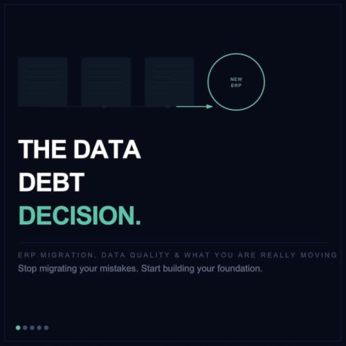 Series 13 - The Data Debt Decision: Why Your ERP Migration Is Automating the Wrong Things cover art