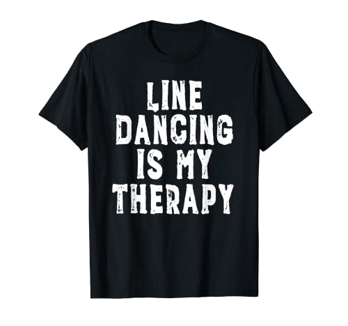 Line Dancing Is My Therapy - Camiseta divertida para vaqueros Camiseta