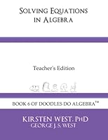 Solving Equations in Algebra, Teacher's Edition: Book 6 of Doodles do Algebra™ (Doodles Do Algebra Teacher's Guides) B09NKWMZ5S Book Cover