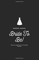 Bride to Be Journal : an Elegant Notebook to Help with the Wedding Organization : A Great and Funny Gift for a Bride to Be! 1657764583 Book Cover