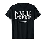I'm With The Bank Robber Shirt Adult Kids Men Women Costume T-Shirt
