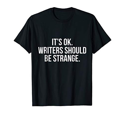 It's OK Writers Should be Strange Bookworm T-Shirt
