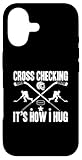 Cross Checking It’s How I Hug Ice Hockey Gift