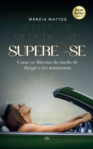 Supere-se: Como Superar o Medo de Dirigir e ter Autonomia