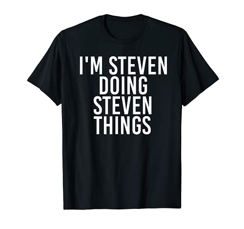 I'M STEVEN DOING STEVEN THINGS Shirt Funny Gift Idea