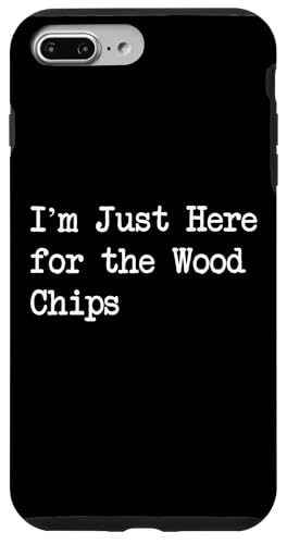 I'm Just Here for the Wood Chips Funny Woodworking Apparel Coque pour iPhone 7 Plus/8 Plus
